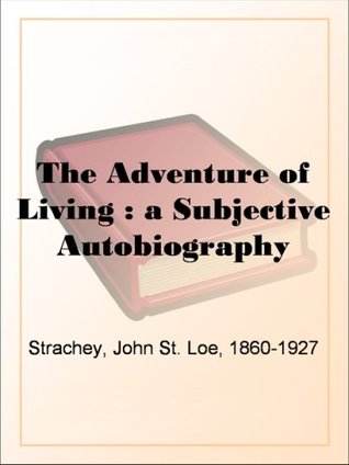 Download The Adventure of Living : a Subjective Autobiography - John St. Loe Strachey | PDF