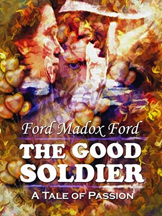 Full Download The Good Soldier (Illustrated): A Tale of Passion - Ford Madox Ford | PDF