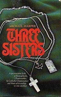 Download Three Sisters: A Provocative Look at Evangelicals, Charismatics & Catholic Charismatics and Their Relationship to One Another - Michael Harper file in ePub