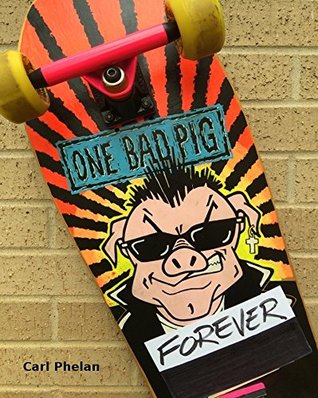 Full Download One Bad Pig Forever: The Memory and Legacy of the Band, Fans and Supporters from 1985 to Infinity - Carl Phelan file in ePub