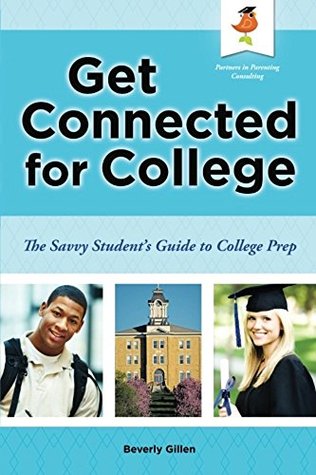 Read Get Connected for College: The Savvy Student's Guide to College Prep - Beverly Gillen | ePub