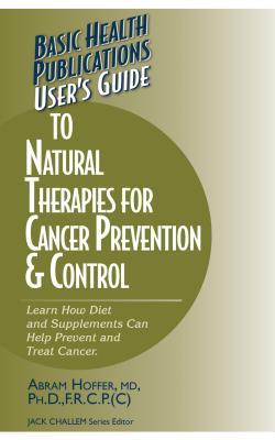 Full Download User's Guide to Natural Therapies for Cancer Prevention and Control - Abram Hoffer | ePub