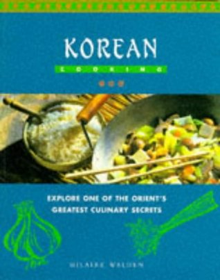 Full Download Korean Cooking: Explore One of the Orient's Greatest Culinary Secrets - Hilaire Walden | PDF