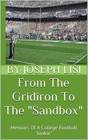 Read From The Gridiron To The Sandbox: Memoirs Of A College Football Junkie - Joseph Lisi | ePub