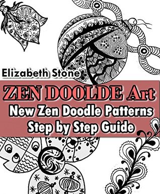 Download ZEN Doodle Art: New Zen Doodle Patterns - Step by Step Guide (Zen Doodle Art with Elizabeth Stone Book 1) - Elizabeth Stone file in ePub