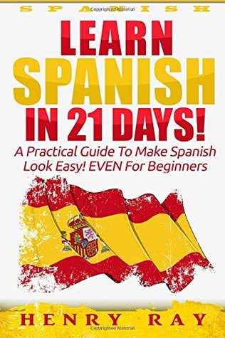 Download Spanish: Learn Spanish In 21 DAYS! - A Practical Guide To Make Spanish Look Easy! EVEN For Beginners - Henry Ray file in ePub
