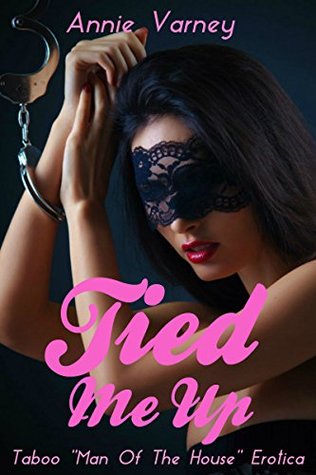 Read He Tied Me Up   Forbidden Man Of The House Taboo - Annie Varney file in PDF
