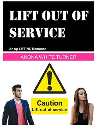 Read Online Lift Out of Service - An up LIFTING Romance: Short Novel - Anona White Turner file in ePub