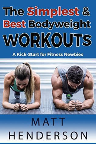 Download The Simplest & Best Bodyweight Workouts: A Kick-Start for Fitness Newbies! (Fitness for Beginners) - Matt Henderson file in ePub