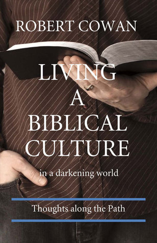 Full Download Living a Biblical Culture: In a Darkening World - Robert Cowan file in ePub