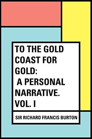Download To The Gold Coast for Gold: A Personal Narrative. Vol. I - Richard Francis Burton | ePub