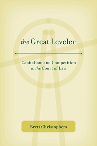 Read Online The Great Leveler: Capitalism and Competition in the Court of Law - Brett Christophers | PDF