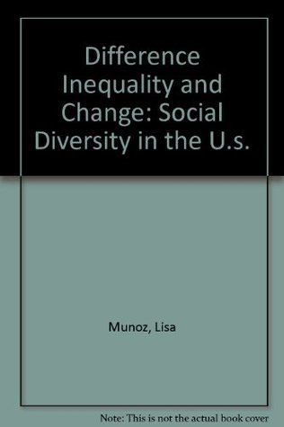 Read Online Difference, Inequality, and Change: Social Diversity in the U.S. - Munoz Lisa | ePub