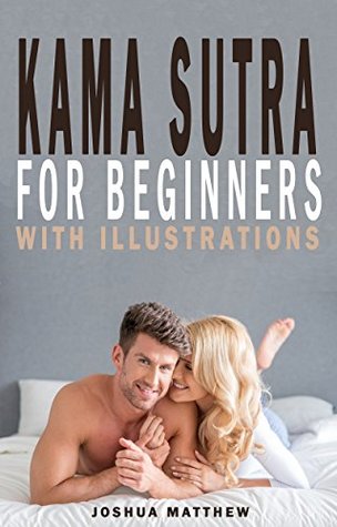 Download KAMA SUTRA FOR BEGINNERS: 30 Best Sex Positions with Illustrations, Dirty Talk Examples and Sex Tips for Couples - Joshua Matthew | PDF