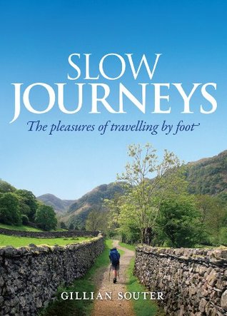 Read Slow Journeys: The pleasures of travelling by foot - Gillian Souter | ePub