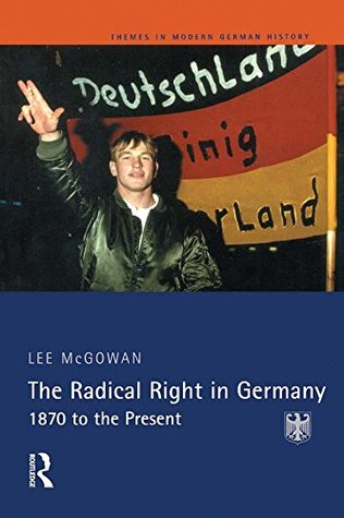 Read The Radical Right in Germany: 1870 to the Present (Themes In Modern German History) - Lee McGowan file in ePub