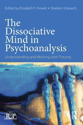 Read The Dissociative Mind in Psychoanalysis: Understanding and Working with Trauma - Elizabeth F. Howell file in ePub