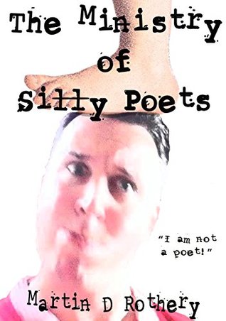 Read Online The Ministry of Silly Poets: I am not a poet! - Martin D. Rothery file in ePub