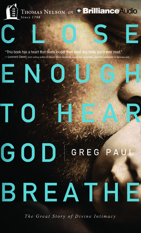 Read Close Enough to Hear God Breathe: The Great Story of Divine Intimacy - Greg Paul file in PDF