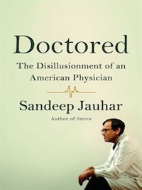Download Doctored: The Disillusionment of an American Physician - Sandeep Jauhar file in PDF