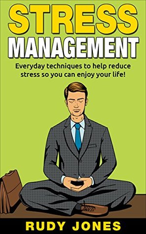 Read Stress Management: Everyday Techniques To Help Reduce Stress So You Can Enjoy Your Life! (Stress, Anxiety, Meditation, Depression, Mindfulness, Happiness) - Rudy Jones | ePub