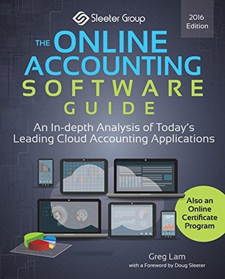 Download The Online Accounting Software Guide: An In-depth Analysis of Today's Leading Cloud Accounting Applications - Greg Lam | PDF