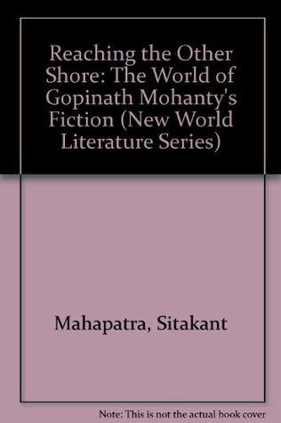 Read Reaching the Other Shore: The World of Gopinath Mohanty's Fiction (New World Literature Series) - Sitakant Mahapatra file in ePub