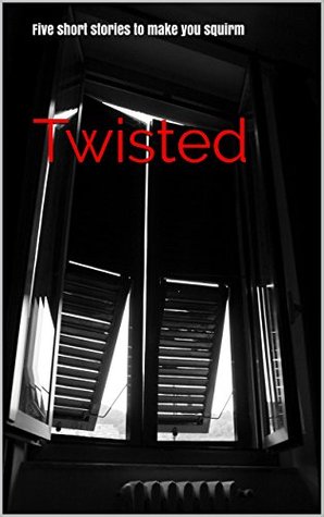 Read Online Twisted: Five short stories to make you squirm - Amy Coleman file in PDF