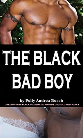 Read The Black Bad Boy: cheating wife black interracial hotwife cuckold pregnancy - Polly Andrea Busch | PDF