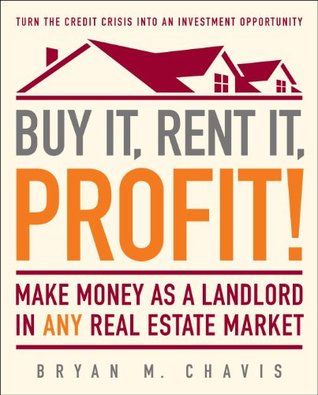 Read Buy It, Rent It, Profit!: Make Money as a Landlord in ANY Real Estate Market - Bryan M. Chavis | PDF