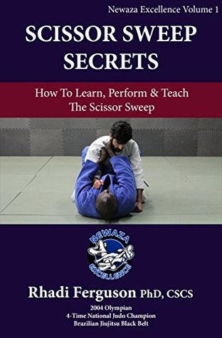 Download Newaza Excellence Volume 1: The Scissor Sweep: Dr. Rhadi Ferguson Presents Scissor Sweep Secrets - Rhadi Ferguson | PDF