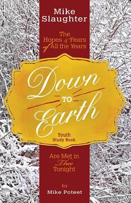 Read Down to Earth Youth Study Book: The Hopes & Fears of All the Years Are Met in Thee Tonight - Mike Slaughter file in ePub