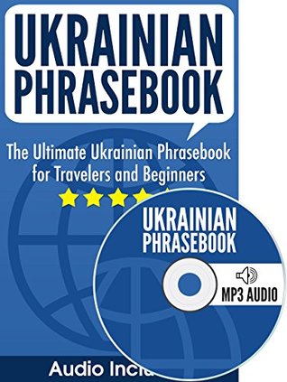 Download Ukrainian Phrasebook: The Ultimate Ukrainian Phrasebook for Travelers and Beginners (Audio Included) - Ukrainian Mastery file in PDF