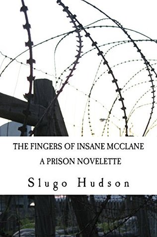 Full Download The Fingers Of Insane McClane: A Prison Novelette - Slugo Hudson | PDF