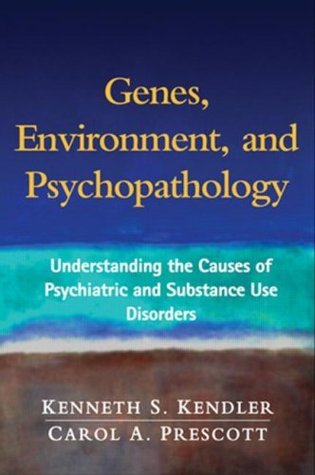 Read Online Genes, Environment, and Psychopathology: Understanding the Causes of Psychiatric and Substance Use Disorders - Kenneth S. Kendler | PDF