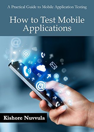 Read Online How to Test Mobile Applications: A Practical Guide to Mobile Application Testing - Kishore Nuvvula file in ePub
