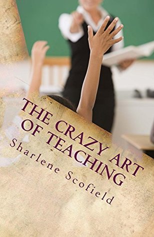 Download The CRAZY Art of Teaching: Situations in Education. Reality and Survival - Sharlene Scofield | ePub