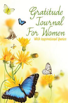 Download Gratitude Journal for Women with Inspirational Quotes: A 5-Minute Journal for the Busy Woman - Butterflies & Yellow Flowers -  | ePub