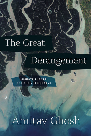Full Download The Great Derangement: Climate Change and the Unthinkable - Amitav Ghosh file in PDF