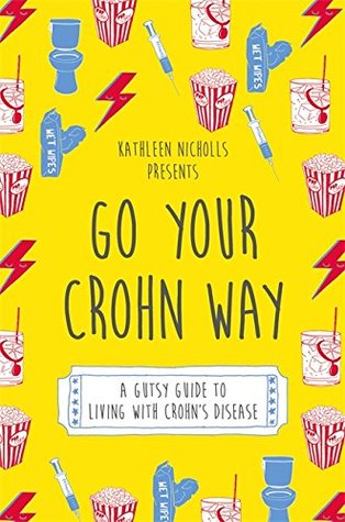 Full Download Go Your Crohn Way: A Gutsy Guide to Living with Crohn’s Disease - Kathleen Nicholls file in PDF