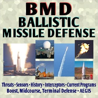 Read Online Ballistic Missile Defense Encyclopedia - Current American Program, Threats, Sensors, Interceptors, AEGIS, History, Airborne Laser, GBI, PAC-3, SBX, THAAD (DVD-ROM) - U.S. Government file in ePub