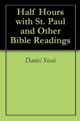 Read Online Half Hours with St. Paul and Other Bible Readings - Daniel Steele | PDF