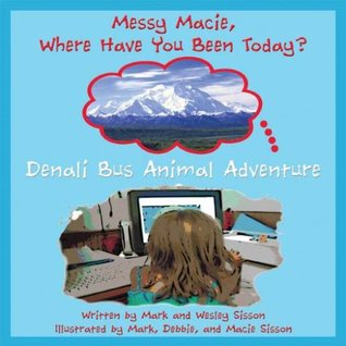 Read Denali Bus Animal Adventure (Messy Macie Where Have You Been Today?) - Wesley Sisson | ePub