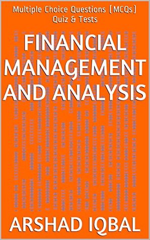 Full Download Financial Management and Analysis: Multiple Choice Questions (MCQs) Quiz & Tests - Arshad Iqbal | ePub