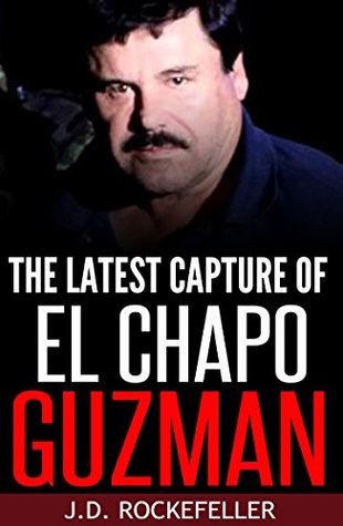 Read Online The Latest Capture of El Chapo Guzman (J.D. Rockefeller's Book Club) - J.D. Rockefeller | PDF