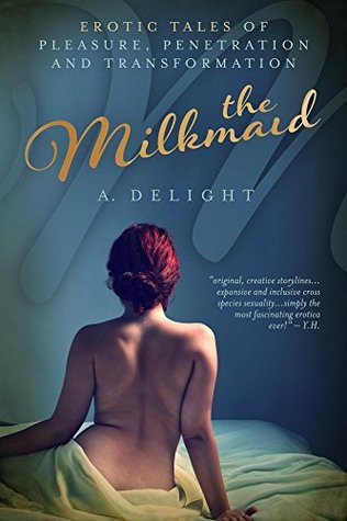 Full Download The Milkmaid: Erotic Tales of Pleasure, Penetration, and Transformation - A. Delight | ePub