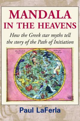 Read Mandala in the Heavens: How the Greek Star Myths Tell the Story of the Path of Initiation - Paul LaFerla | PDF