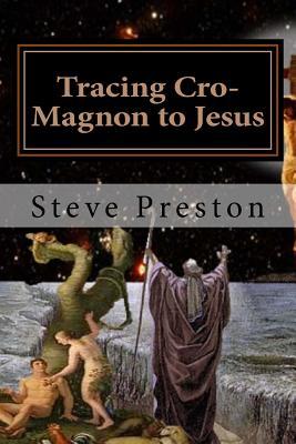 Full Download Tracing Cro-Magnon to Jesus: Addressing New Details - Steve Preston | ePub