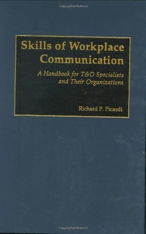 Download Skills of Workplace Communication: A Handbook for T&D Specialists and Their Organizations - Richard Picardi | ePub
