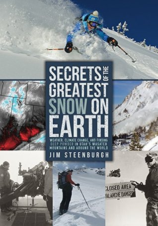 Download Secrets of the Greatest Snow on Earth: Weather, Climate Change, and Finding Deep Powder in Utah's Wasatch Mountains and around the World - Jim Steenburgh file in PDF